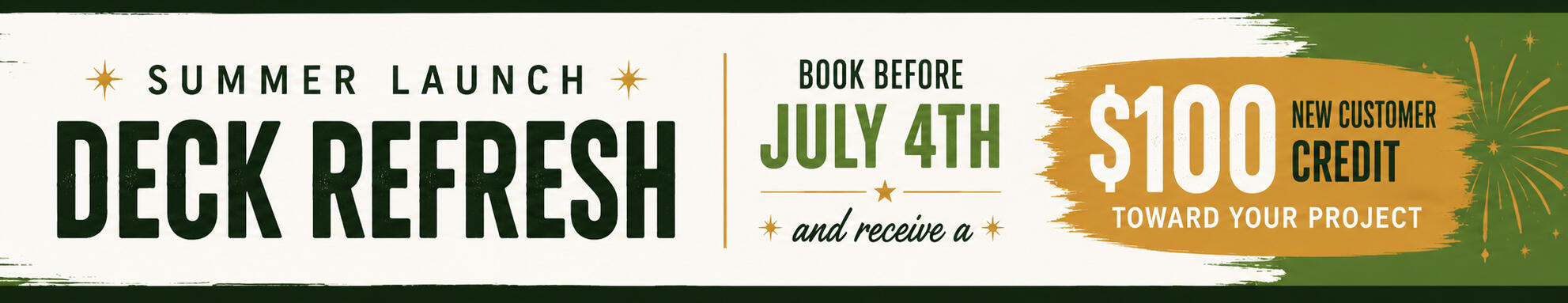Summer launch deck refresh special offering a $100 new customer credit for projects booked before July 4th.