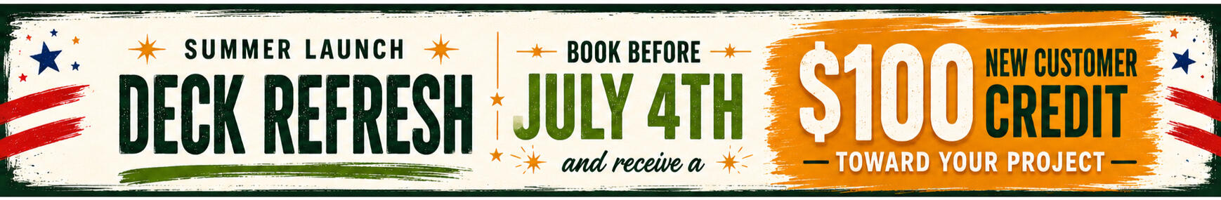 Summer launch deck refresh special offering a $100 new customer credit for projects booked before July 4th.